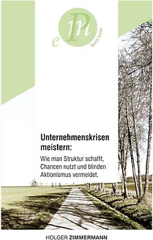 Unternehmenskrisen meistern: Wie man Struktur schafft, Chancen nutzt und blinden Aktionismus vermeidet.