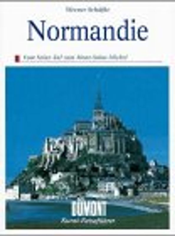 Die Normandie. Vom Seine-Tal zum Mont St. Michel
