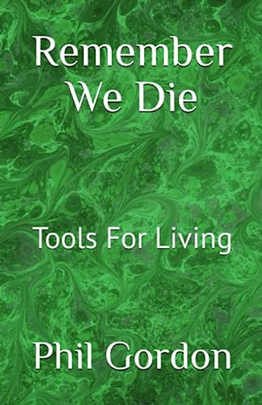 Remember We Die: Tools For Living