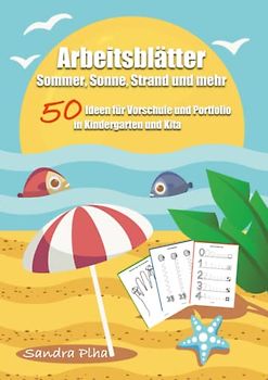 KitaFix-Kreativ: Arbeitsblätter Sommer, Sonne, Strand und mehr (50 Ideen für Vorschule und Portfolio in Kindergarten und Kita): Vorlagen zum Kopieren für Kinder ab 4 Jahren.