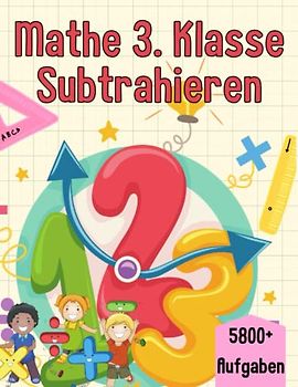 Mathe 3. Klasse Subtrahieren: Übungsheft um Denken und Rechnen spielend zu fordern