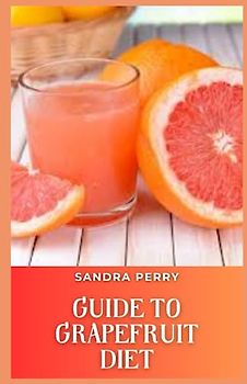 Guide to Grapefruit Diet: The grapefruit diet consists of more than just grapefruit.