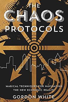 The Chaos Protocols: Magical Techniques for Navigating the New Economic Reality
