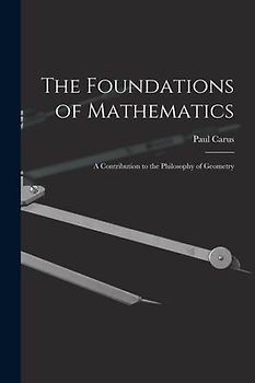 The Foundations of Mathematics; A Contribution to the Philosophy of Geometry