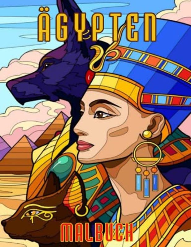 Ägypten Malbuch: Pyramiden, Antikes Landschaften, Mumien, Cleopatra, Pharaonen, Göttern, Hieroglyphen und ägyptischen Symbolen Zum Stressabbau & Entspannung Für Kinder, Jungen & Mädchen
