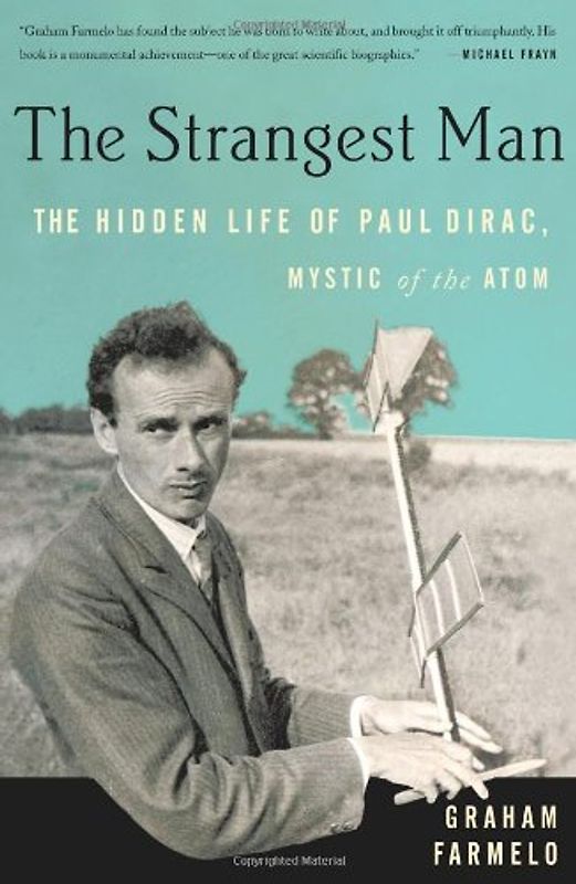 The Strangest Man: The Hidden Life of Paul Dirac, Mystic of the Atom - Farmelo, Graham