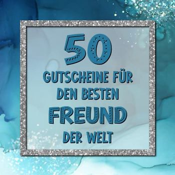 50 Gutscheine: Für den besten Freund der Welt | mit 25 vorgefertigten Ideen und 25 Seiten zum selbst Ausfüllen | Tolles Geschenk zum Valentinstag
