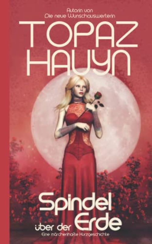 Die Spindel über der Erde: Eine märchenhafte Kurzgeschichte