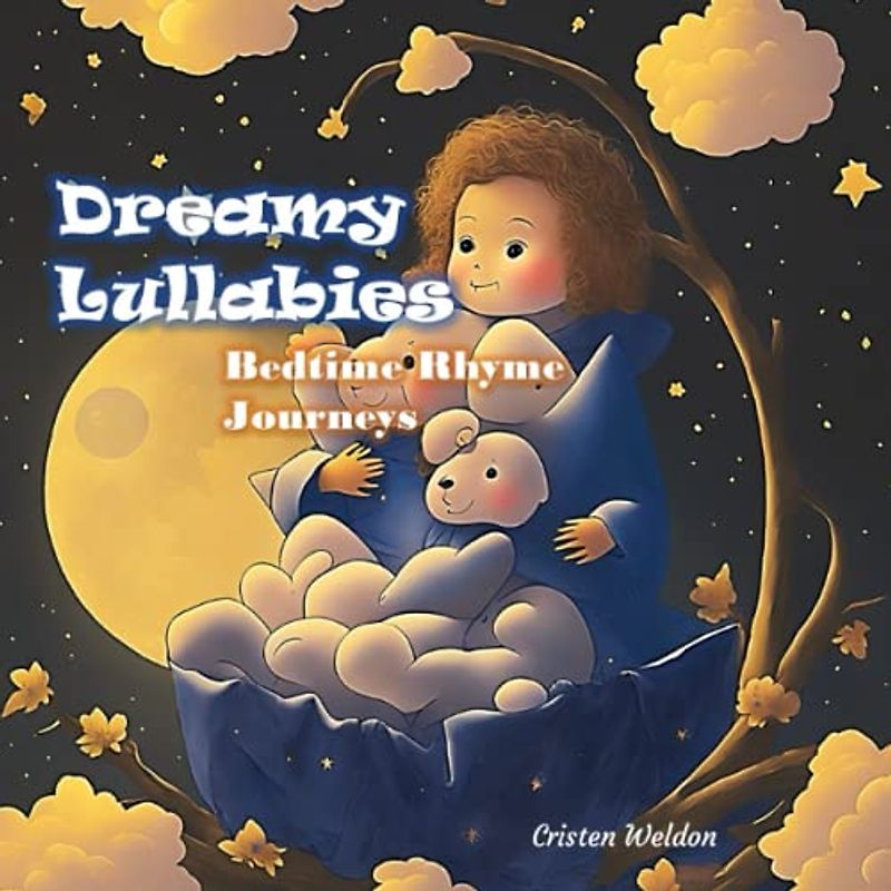 DREAMY LULLABIES - Soothing Bedtime Rhymes for Little Ones 4-8 yrs: A Collection of Calming Poems with illustrations (Best gift for Birthdays, Christmas, Thanksgiving, Halloween)