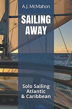 SAILING AWAY: Solo Sailing the Atlantic & Caribbean