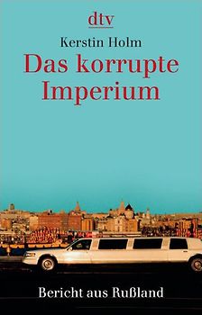 Das korrupte Imperium. Bericht aus Rußland