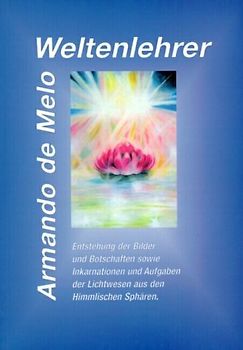 Weltenlehrer. Entstehung der Bilder und Botschaften sowie Inkarnationen der Lichtwesen aus den himmlischen Sphären
