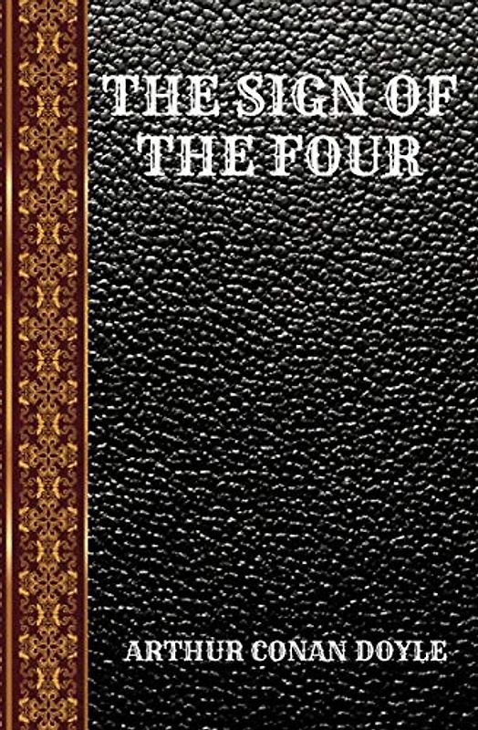 THE SIGN OF THE FOUR: BY ARTHUR CONAN DOYLE (CLASSIC BOOKS, Band 28)