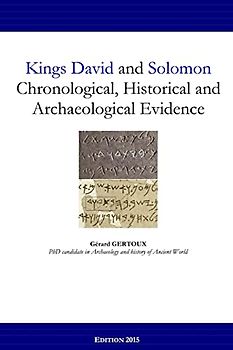 Kings David and Solomon: Chronological, Historical and Archaeological Evidence