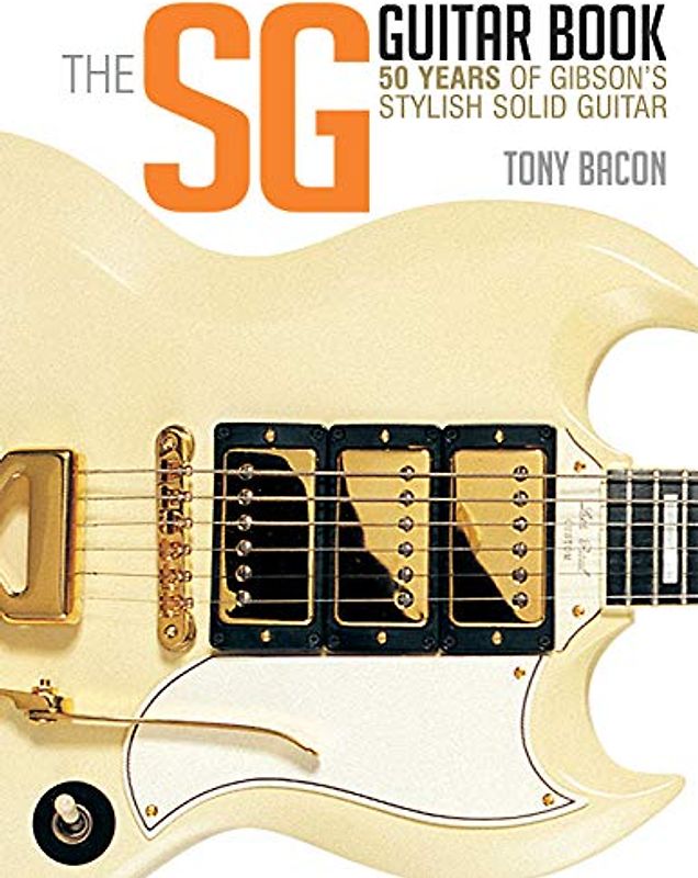 The SG Guitar Book: 50 Years of Gibson's Stylish Solid Guitar