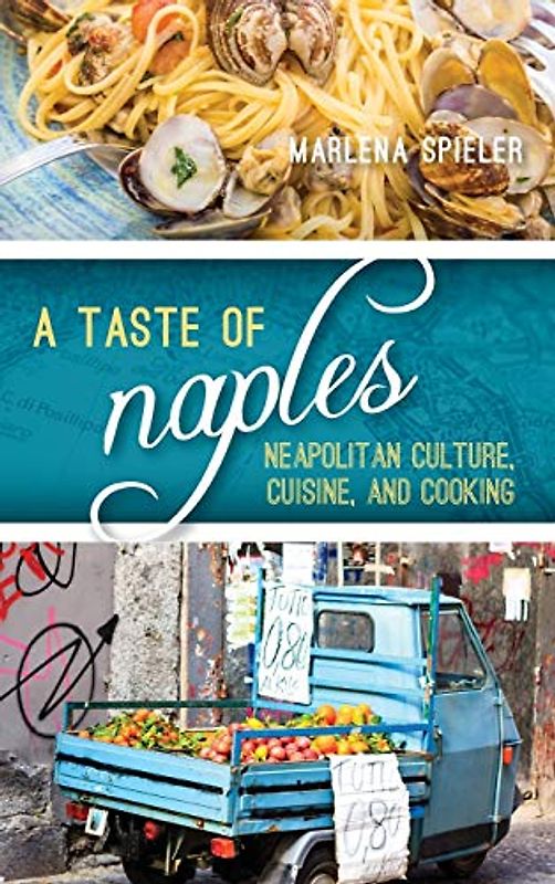 Big City Food Biographies: Neapolitan Culture, Cuisine, and Cooking