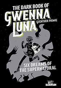 The Dark Book of Gwenna Luna: Six Dreams of the Supernatural