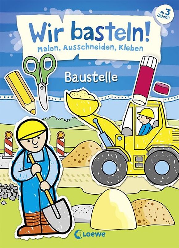 Wir basteln! - Malen, Ausschneiden, Kleben - Baustelle