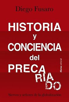 Historia y conciencia del precariado : siervos y señores de la globalización