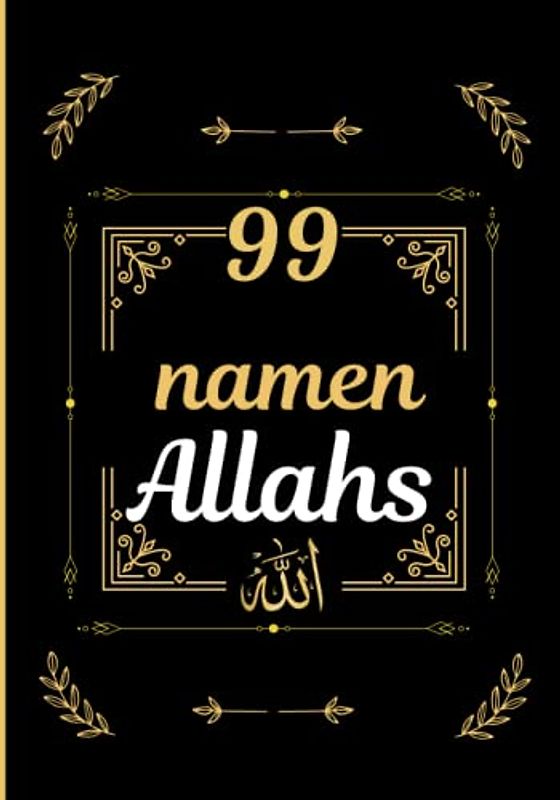 Die 99 namen Allahs: Die 99 Namen Gottes lernen - auf Deutsch und Arabisch (Audio inklusive) - aus dem Koran und der Sunna - für Erwachsene und Kinder