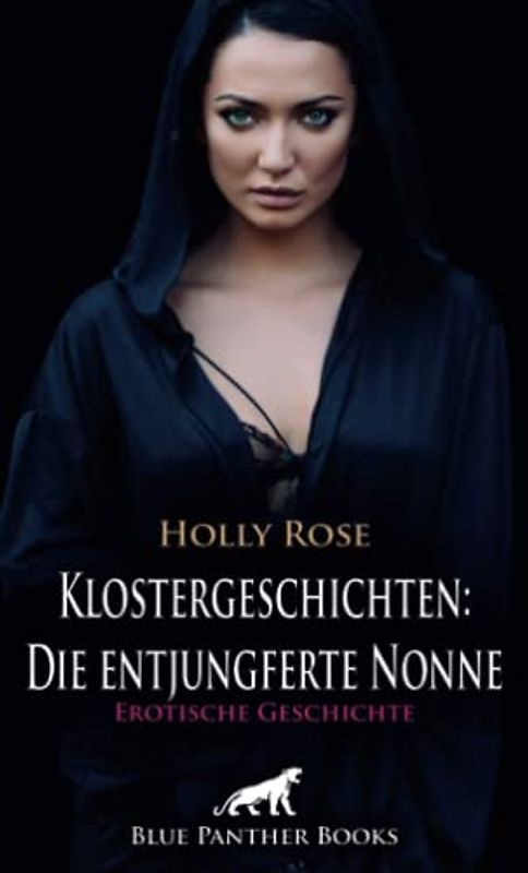 Klostergeschichten: Die entjungferte Nonne | Erotische Geschichte + 1 weitere Geschichte: Pater Julian ist auf Besuch im Nonnenkloster, er hält nicht viel vom Zölibat ... (Love, Passion & Sex)