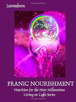 PRANIC NOURISHMENT - Nutrition for the New Millennium - Living on Light Series (Divine Nutrition) - Jasmuheen, .