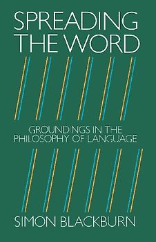 Spreading the Word : Groundings in the Philosophy of Language - Simon Blackburn