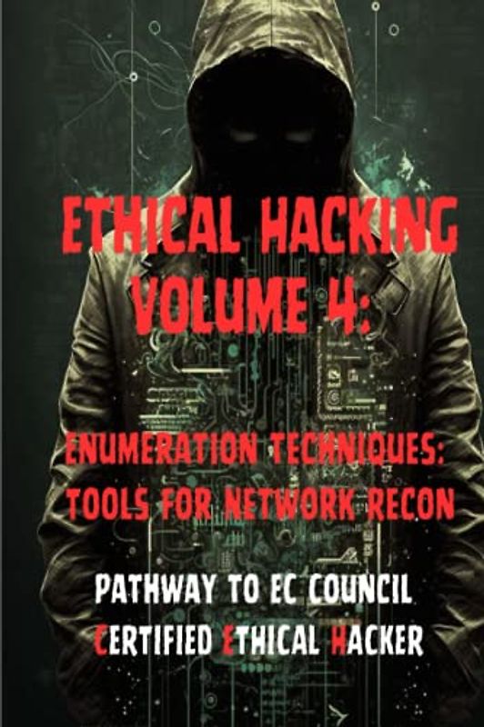 Ethical Hacking Volume 4: Enumeration Techniques: Tools for Network Recon