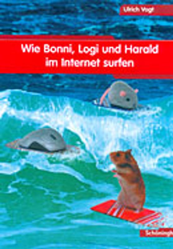 Wie Bonni, Logi und Harald im Internet surfen. Ein interaktiver Computerkurs für Kinder vom 3.-6. Schuljahr