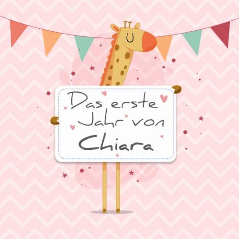 Das erste Jahr von Chiara: Babyalbum zum Ausfüllen - Baby Tagebuch und Erinnerungsalbum für das erste Lebensjahr