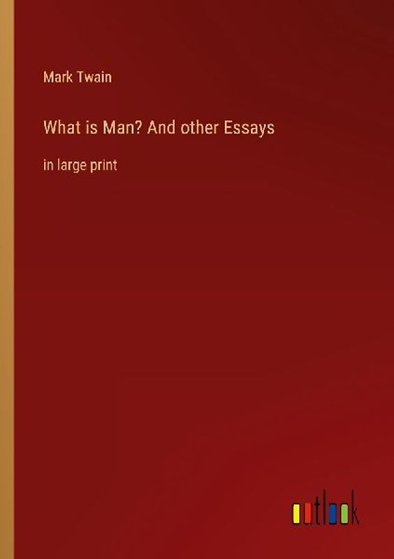 What is Man? And other Essays