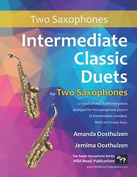 Intermediate Classic Duets for Two Saxophones: 22 Classical and Traditional pieces arranged especially for equal players of intermediate standard. Most are in easy keys.