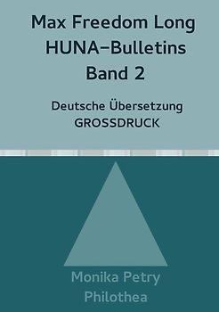 Max Freedom Long, HUNA Bulletins, Deutsche Übersetzung, GROSSDRUCK / Max Freedom Long, HUNA-Bulletins Band 2, Deutsche Übersetzung, Großdruck
