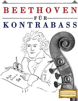 Beethoven für Kontrabass: 10 Leichte Stücke für Kontrabass Anfänger Buch