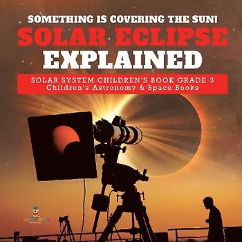 Something is Covering the Sun! Solar Eclipse Explained | Solar System Children's Book Grade 3 | Children's Astronomy & Space Books