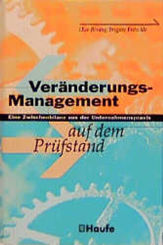 Veränderungsmanagement auf dem Prüfstand. Eine Zwischenbilanz aus der Unternehmenspraxis
