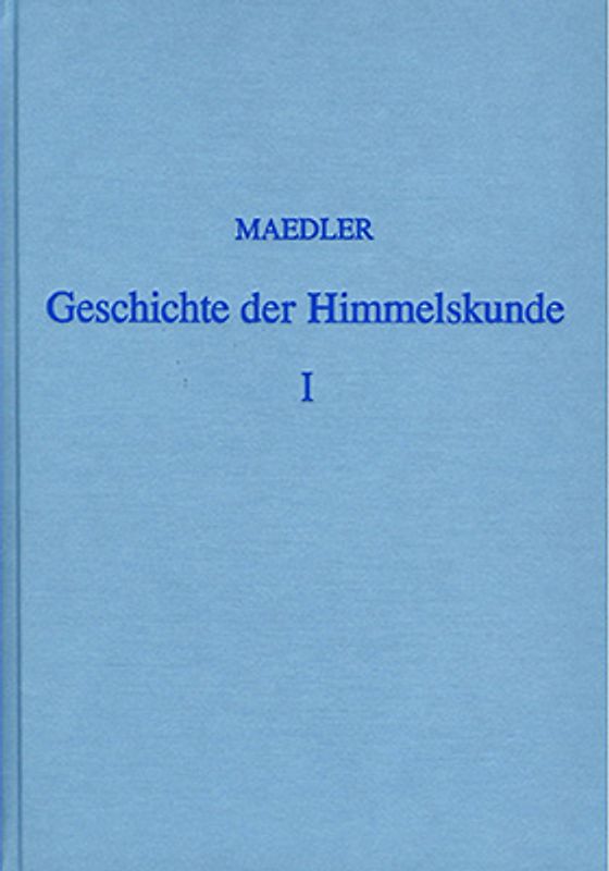 Geschichte der Himmelskunde von der älteren bis auf die neueste Zeit