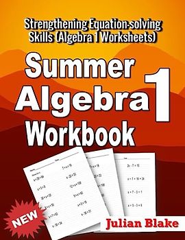 Summer Math Algebra 1 Workbook: Strengthening Equation-solving Skills (Algebra 1 Worksheets)