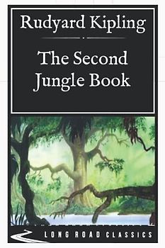 The Second Jungle Book: Long Road Classics Collection - Complete Text