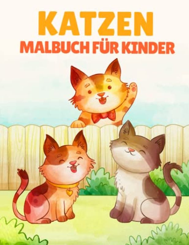 Katzen-Malbuch für Kinder: Entzückende Kätzchen-Malvorlagen für kleine Kinder und Kinder im Vorschulalter zum Ausmalen und Ausmalen im Alter von 2 bis 5 Jahren