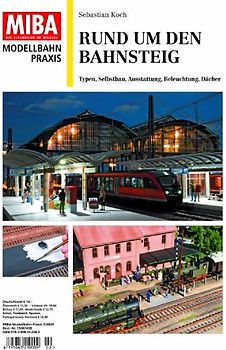 Rund um den Bahnsteig. Typen, Sekbstbau, Ausstattung, Beleuchtung, Dächer MIBA Modellbahn-Praxis 2/2009