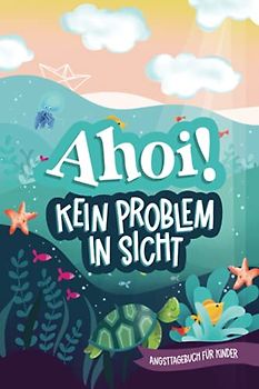 Ahoi! Kein Problem in Sicht: Angsttagebuch für Kinder