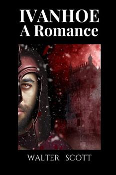 Ivanhoe A Romance: Illustrated and Annotated