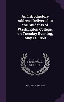 An Introductory Address Delivered to the Students of Washington College, on Tuesday Evening, May 14, 1850