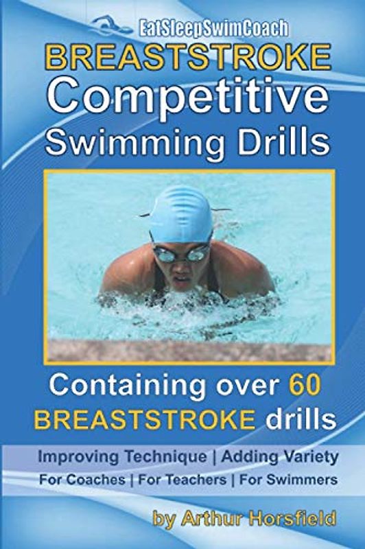 BREASTSTROKE Competitive Swimming Drills: Over 60 Drills | Improve Technique | Add Variety | For Coaches | For Teachers | For Swimmers