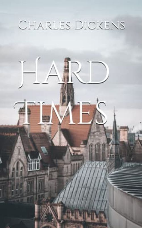 Hard Times: A 1854 Classic Story (Annotated)