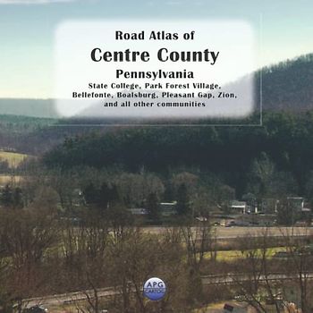 Road Atlas of Centre County, Pennsylvania: State College, Park Forest Village, Bellefonte, Boalsburg, Pleasant Gap, Zion, and all other communities