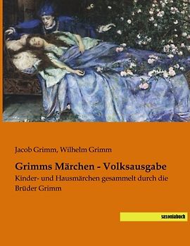 Grimms Maerchen - Volksausgabe: Kinder- und Hausmaerchen gesammelt durch die Brueder Grimm: Kinder- und Hausmärchen gesammelt durch die Brüder Grimm