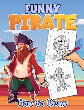 How to Draw Funny Pirate: Easy and Simple Character of Captain in 25+ Illustrations | Drawing Line for Beginner Toddlers, Kids, Childs | Birthday | Stress Relief | Any Occasion