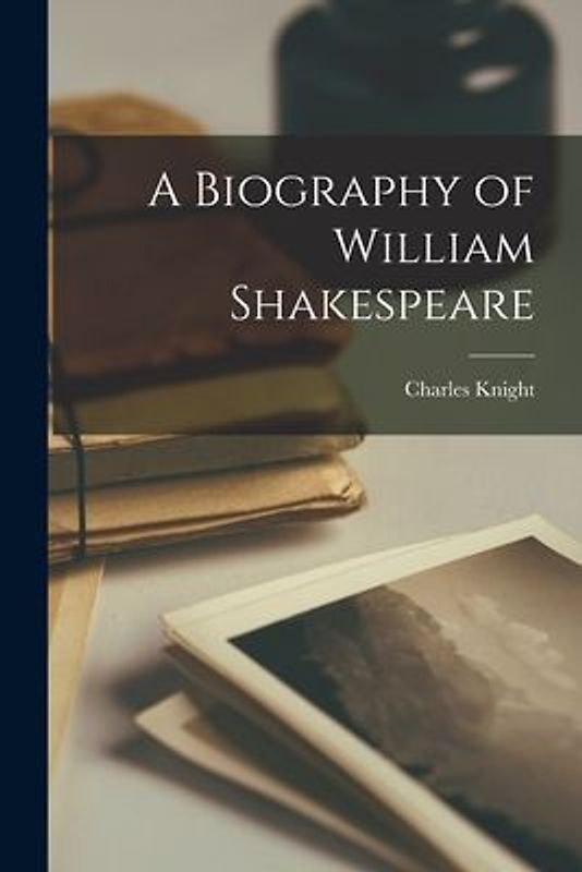 A Biography of William Shakespeare